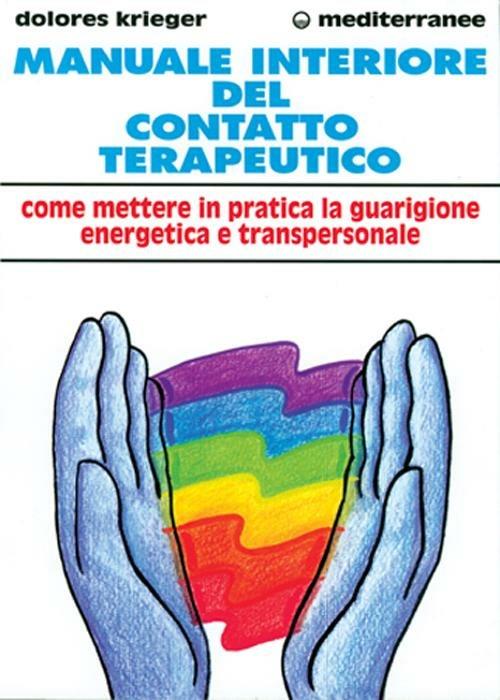 Manuale interiore del contatto terapeutico. Come mettere in pratica la guarigione energetica e transpersonale - Dolores Krieger - copertina