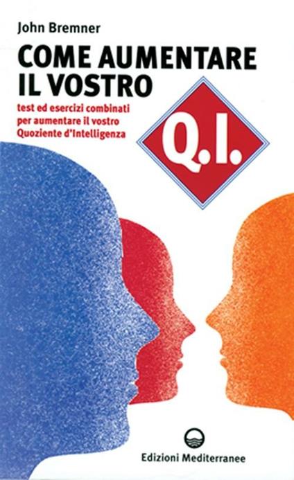 Come aumentare il vostro QI. Test ed esercizi combinati per aumentare il vostro quoziente d'intelligenza - J. Gavin Bremner - copertina