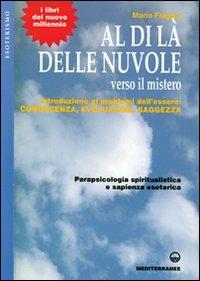 Al di là delle nuvole. Verso il mistero. Introduzione ai problemi dell'essere: conoscenza, evoluzione, saggezza - Mario Fragola - copertina