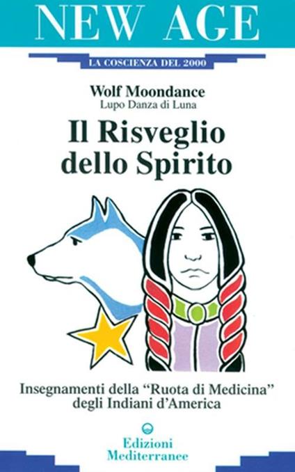 Il risveglio dello spirito. Insegnamenti della «Ruota di medicina» degli indiani d'America - Wolf Moondance - copertina