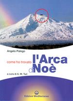 Come ho trovato l'arca di Noè. Storia documentata di una grande scoperta storico-archeologica