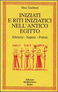 Iniziati e riti iniziatici nell'antico Egitto. Silenzio, sapere, potere - Max Guilmot - copertina