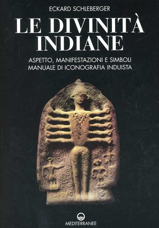 Le divinità indiane. Aspetto, manifestazioni e simboli. Manuale di iconografia induista - Eckard Schleberger - copertina