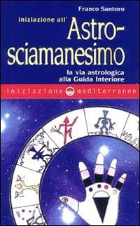 Iniziazione all'astrosciamanesimo - Franco Santoro - copertina