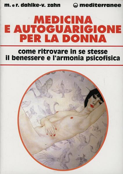 Medicina e autoguarigione per la donna. Ritrovare in se stesse benessere e armonia psicofisica - Rüdiger Dahlke,Volker Zahn,Margit Dahlke - copertina