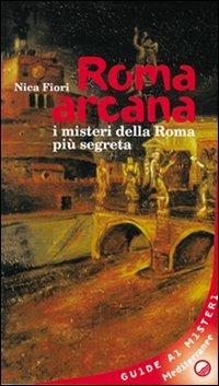 Roma arcana. I misteri della Roma più segreta - Nica Fiori - copertina