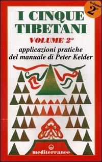 I cinque tibetani. Vol. 2: Applicazioni pratiche del manuale di Peter Kelder. - Peter Kelder - copertina