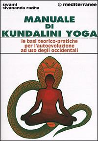 Manuale di kundalini yoga. Le basi teorico-pratiche per l'autoevoluzione ad uso degli occidentali - Swami Sivananda Radha - copertina