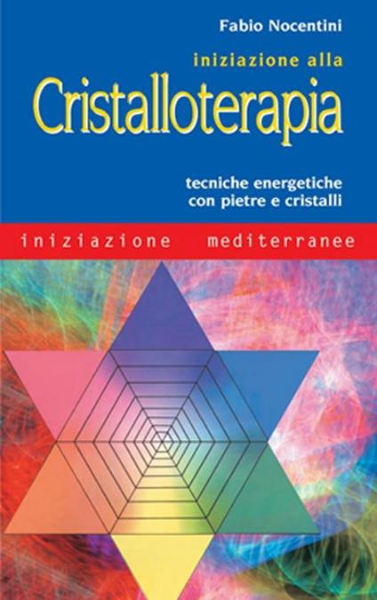 Iniziazione alla cristalloterapia. Tecniche energetiche con pietre e cristalli - Fabio Nocentini - copertina