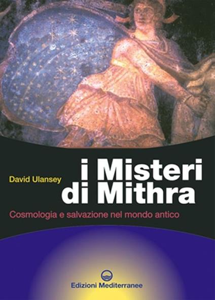 I misteri di Mithra. Cosmologia e salvezza nel mondo antico - David Ulansey - copertina