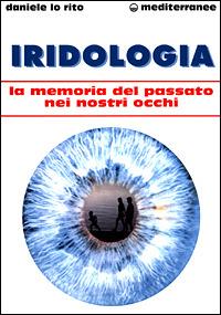 Iridologia. La memoria del passato nei nostri occhi - Daniele Lo Rito - copertina