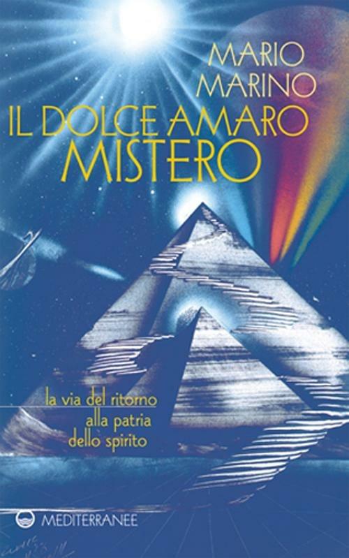 Il dolce amaro mistero. La via del ritorno alla patria dello spirito - Mario Marino - copertina