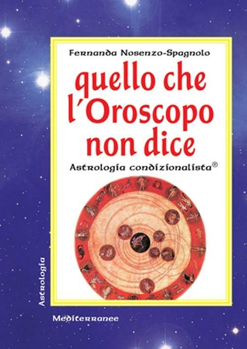Quello che l'oroscopo non dice. Astrologia condizionalista - Fernanda Nosenzo Spagnolo - copertina