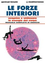 Le forze interiori. Scoprire e utilizzare le energie del corpo