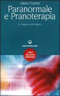 Paranormale e pranoterapia. La saggezza del mistero - Liliano Frattini - copertina