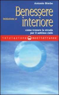 Iniziazione al benessere interiore. Come trovare la strada per il settimo cielo - Antonio Bimbo - copertina