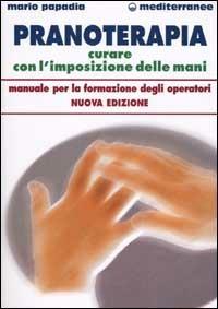Pranoterapia. Curare con l'imposizione delle mani - Mario Papadia - copertina