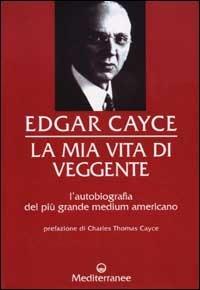 La mia vita di veggente - Edgar Cayce - copertina