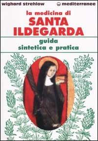 La medicina di santa Ildegarda. Guida sintetica e pratica - Wighard Strehlow - copertina