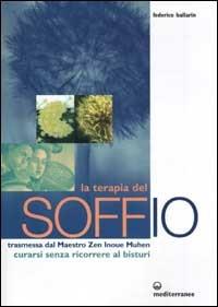 La terapia del soffio. Trasmessa dal maestro zen Inoue Muhen. Come curarsi senza ricorrere al bisturi - Federico Ballarin - copertina