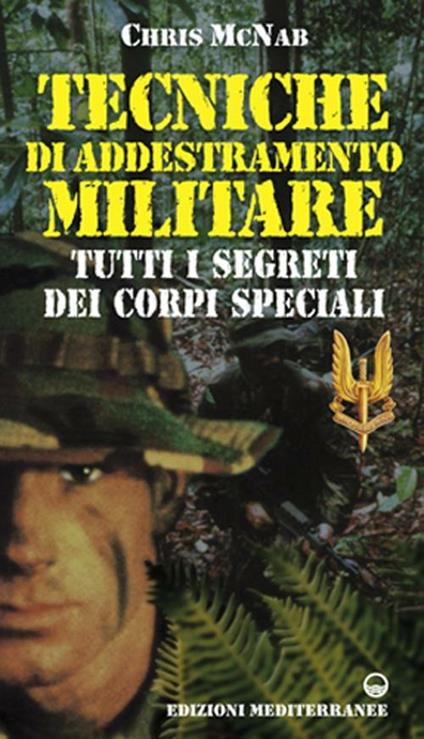 Tecniche di addestramento militare. Tutti i segreti dei corpi speciali - Chris McNab - copertina