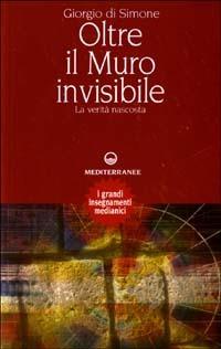 Oltre il muro invisibile. La verità nascosta - Giorgio Di Simone - copertina