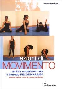 Lezioni di movimento. Sentire e sperimentare il metodo Feldenkrais® - Moshe Feldenkrais - copertina