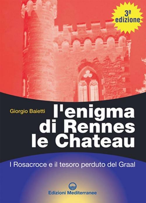L'enigma di Rennes Le Chateau. I Rosacroce, il Graal e la porta del destino - Giorgio Baietti - copertina