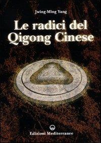 Le radici del qigong cinese - Jwing-Ming Yang - copertina