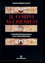 Il corpo alchemico. Le tradizioni dei Siddha nell'India medievale