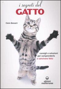 I segreti del gatto. Consigli e soluzioni per comprenderlo e convivere felici - Claire Bessant - copertina