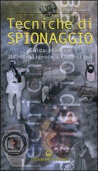 Tecniche di spionaggio. Guida pratica all'intelligence clandestina - Gérard Desmaretz - copertina