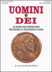 Uomini e dei. Le opere dell'imperatore che difese la tradizione di Roma - Giuliano l'Apostata - copertina