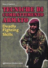 Tecniche di combattimento armato. Deadly fighting skills - Steve Crawford - copertina