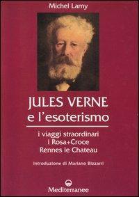Jules Verne e l'esoterismo. I viaggi straordinari, i Rosacroce, Rennes-le-Chateau - Michel Lamy - copertina