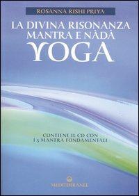 La divina risonanza. Mantra e nada yoga. Con CD Audio - Rosanna Rishi Priya - copertina