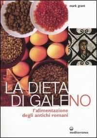 La dieta di Galeno. L'alimentazione degli antichi romani - Mark Grant - copertina