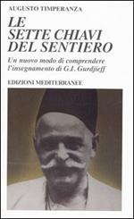 Le sette chiavi del sentiero. Un nuovo modo di comprendere l'insegnamento di G.I. Gurdjieff