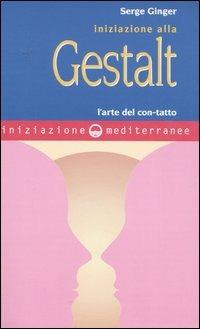 Iniziazione alla Gestalt. L'arte del con-tatto - Serge Ginger - copertina