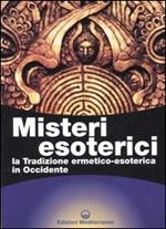 Misteri esoterici. La tradizione ermetico-esoterica in Occidente