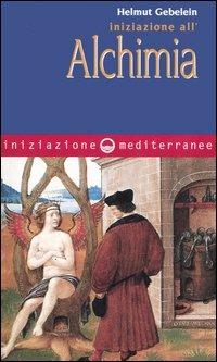 Iniziazione all'alchimia - Helmut Gebelein - copertina