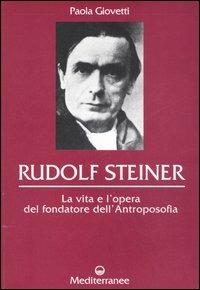 Rudolf Steiner. La vita e l'opera del fondatore dell'antroposofia - Paola Giovetti - copertina