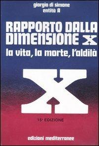 Rapporto dalla dimensione X. La Vita, la Morte, l'Aldilà. Con CD Audio - Giorgio Di Simone,Entità A - copertina