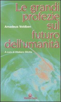 Le grandi profezie sul futuro dell'umanità - Amadeus Voldben - copertina