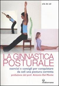 Ginnastica posturale. Esercizi e consigli per conquistare una postura corretta - Erio De Col - copertina