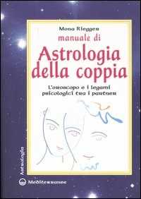 Libro Manuale di astrologia della coppia. L'oroscopo e i legami psicologici tra i partner Mona Riegger