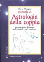 Manuale di astrologia della coppia. L'oroscopo e i legami psicologici tra i partner