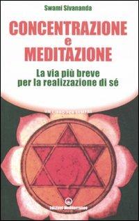 Concentrazione e meditazione. La via più breve per la realizzazione di sé - Swami Saraswati Sivananda - copertina