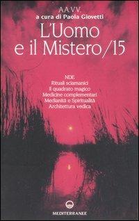 L' uomo e il mistero. Vol. 15: NDE, rituali sciamanici, il quadrato magico, medicine complementari, medianità e spiritualità, architettura vedica. - copertina