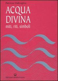 Acqua divina. Miti, riti, simboli - Patricia Hidiroglou - copertina